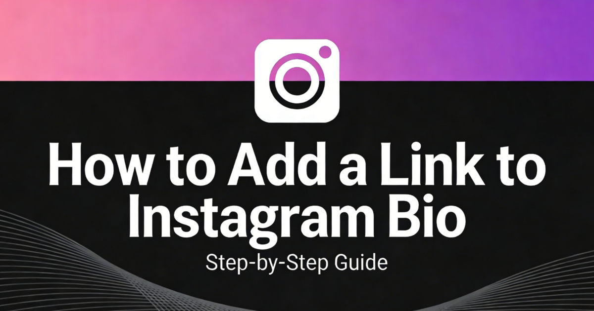 How to Add a Link to Instagram Bio: Step-by-Step Guide 2026
